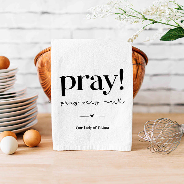 Our Lady of Fatima Catholic Kitchen Towel - Pray very much