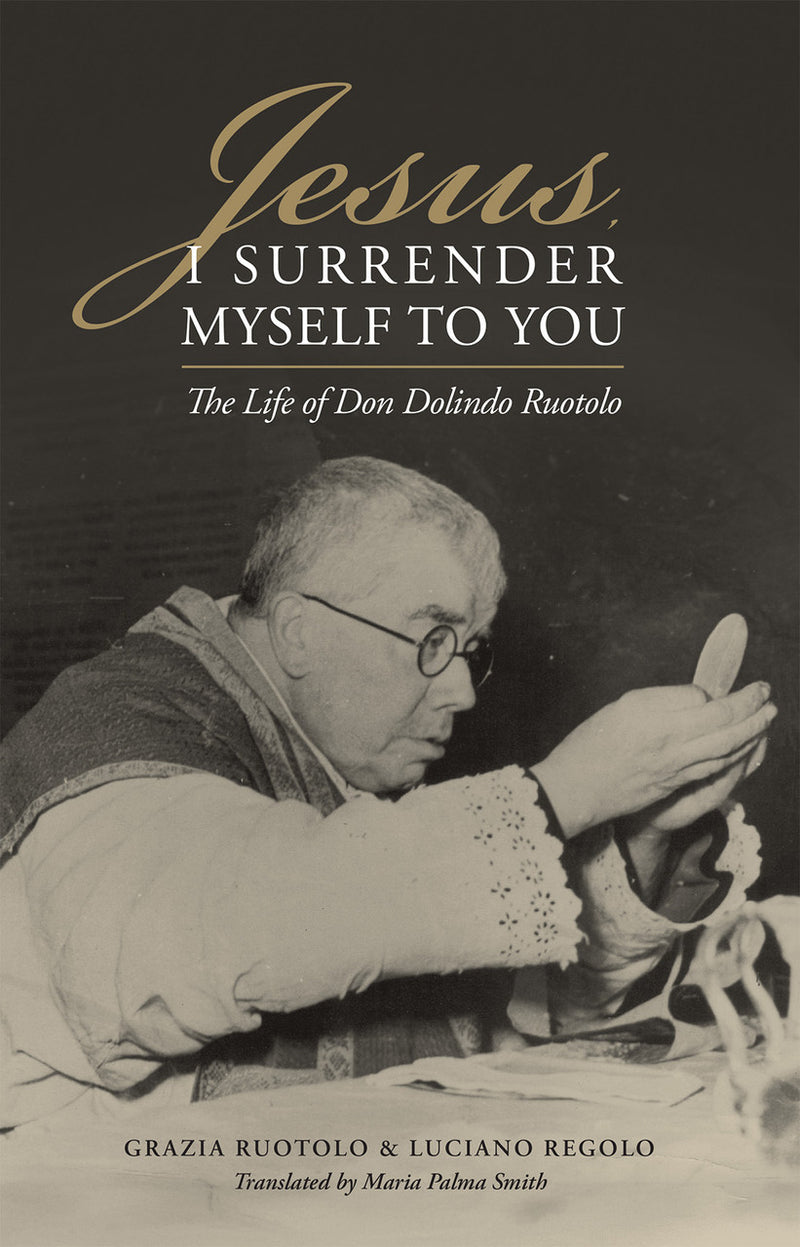 Jesus, I Surrender Myself to You: The Life of Don Dolindo Ruotolo, NEW